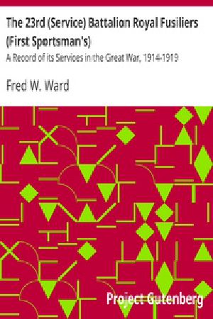 [Gutenberg 20377] • The 23rd (Service) Battalion Royal Fusiliers (First Sportsman's) / A Record of its Services in the Great War, 1914-1919